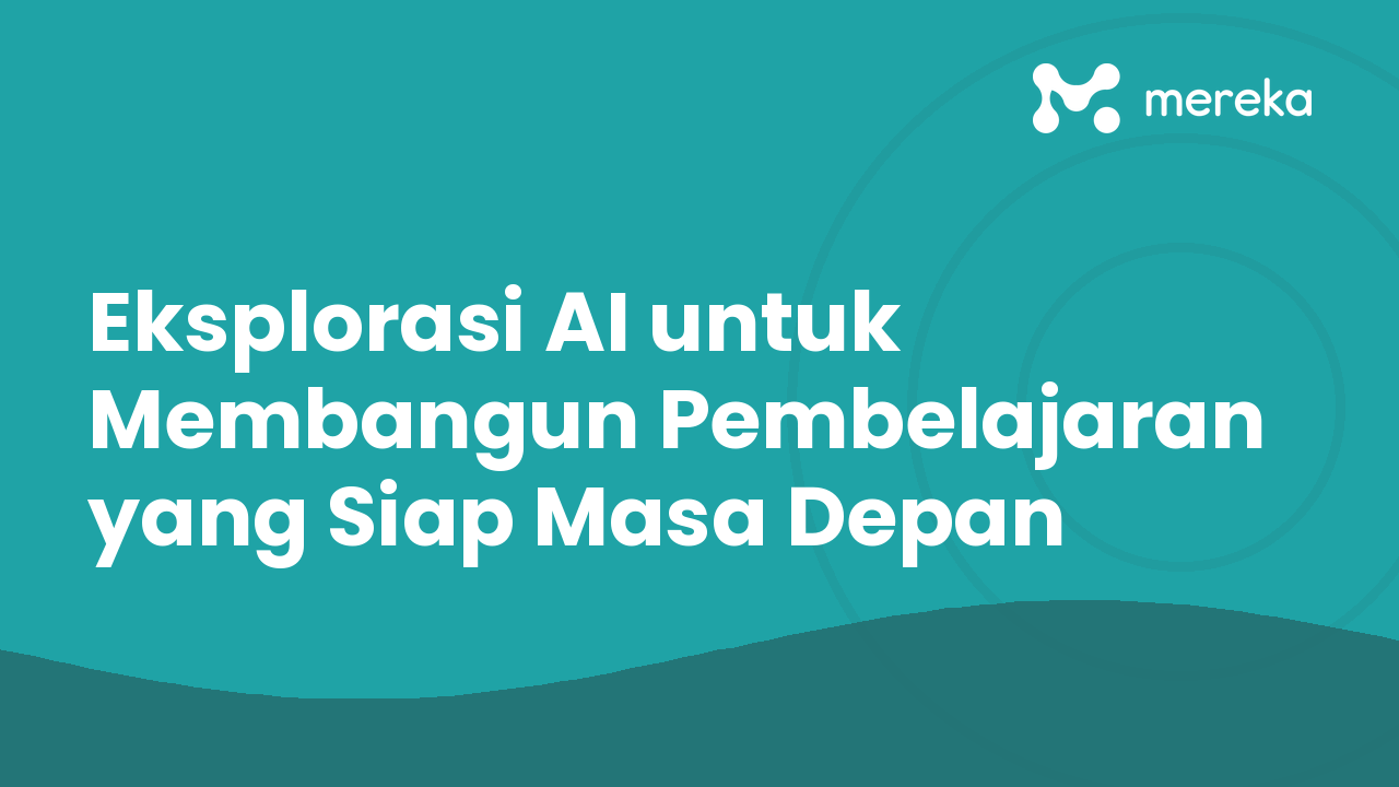 Eksplorasi AI untuk Membangun Pembelajaran yang Siap Masa Depan