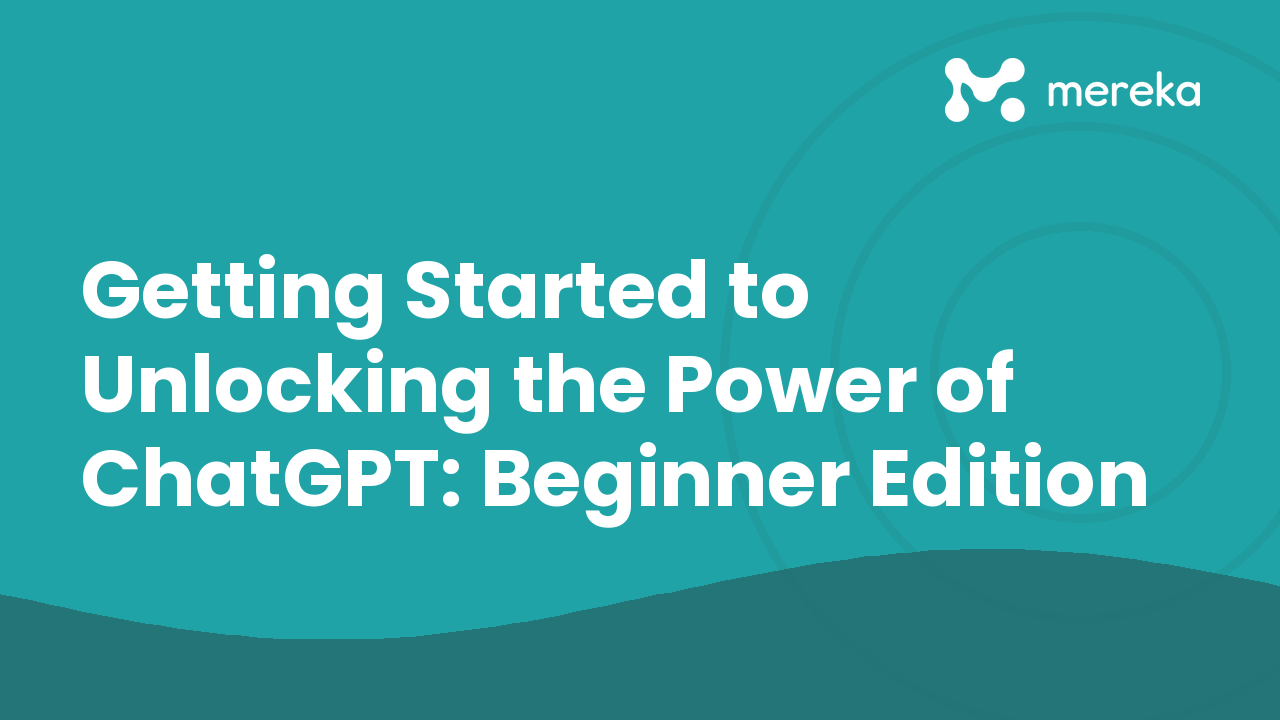Getting Started to Unlocking the Power of ChatGPT: Beginner Edition